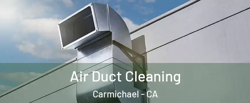  Air Duct Cleaning Carmichael - CA