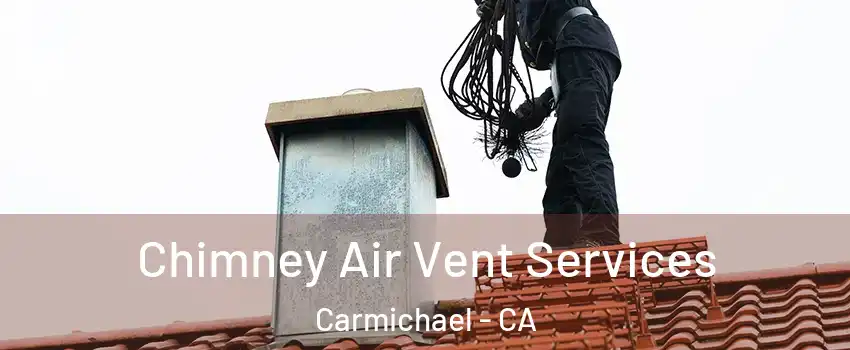  Chimney Air Vent Services Carmichael - CA