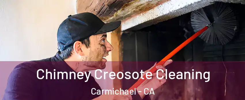  Chimney Creosote Cleaning Carmichael - CA