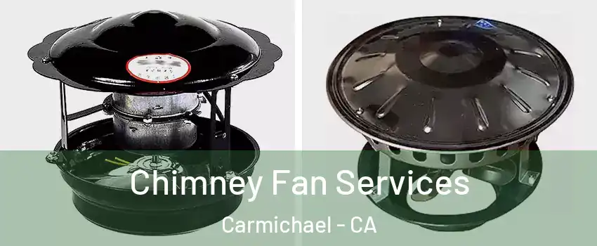  Chimney Fan Services Carmichael - CA