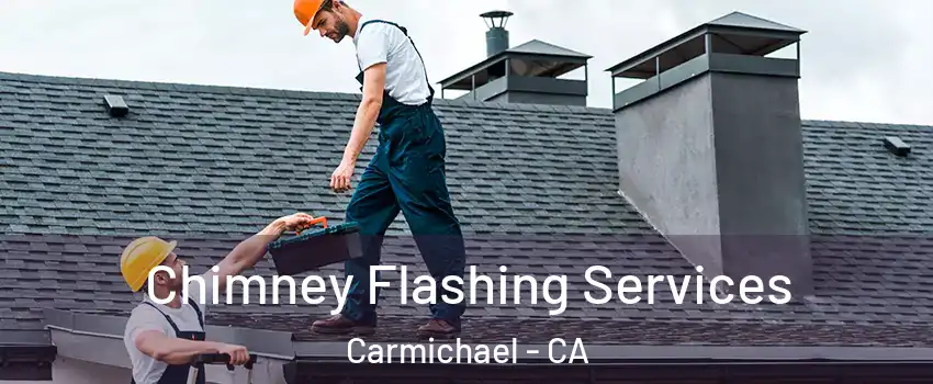  Chimney Flashing Services Carmichael - CA