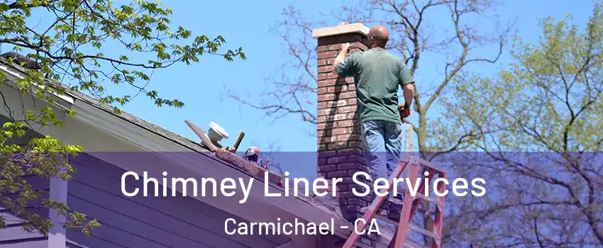  Chimney Liner Services Carmichael - CA