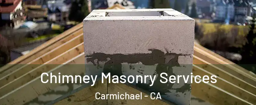  Chimney Masonry Services Carmichael - CA