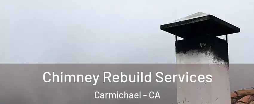  Chimney Rebuild Services Carmichael - CA
