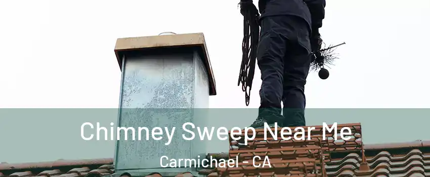  Chimney Sweep Near Me Carmichael - CA