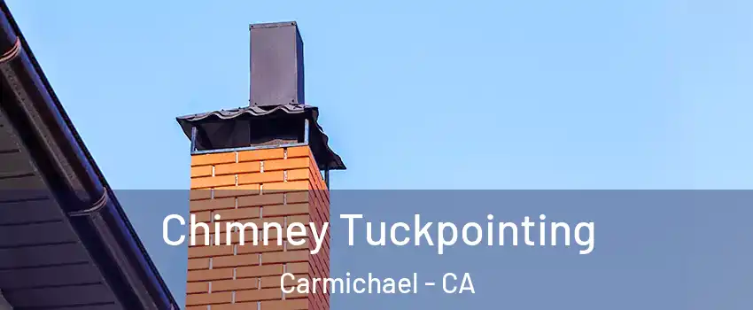  Chimney Tuckpointing Carmichael - CA