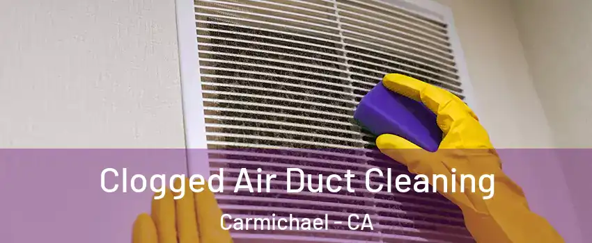  Clogged Air Duct Cleaning Carmichael - CA