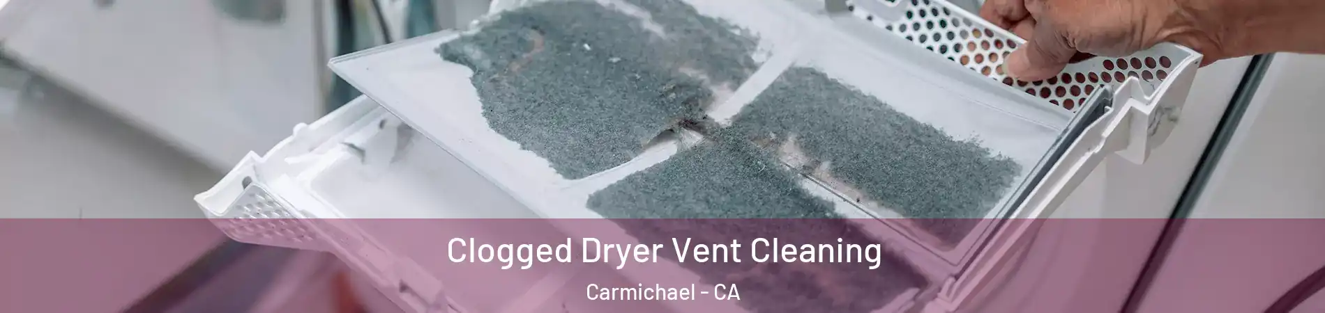  Clogged Dryer Vent Cleaning Carmichael - CA