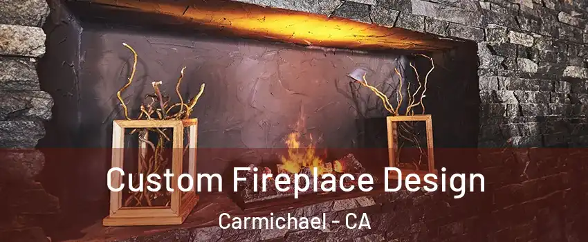  Custom Fireplace Design Carmichael - CA