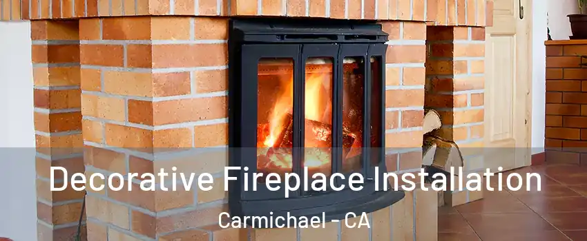  Decorative Fireplace Installation Carmichael - CA