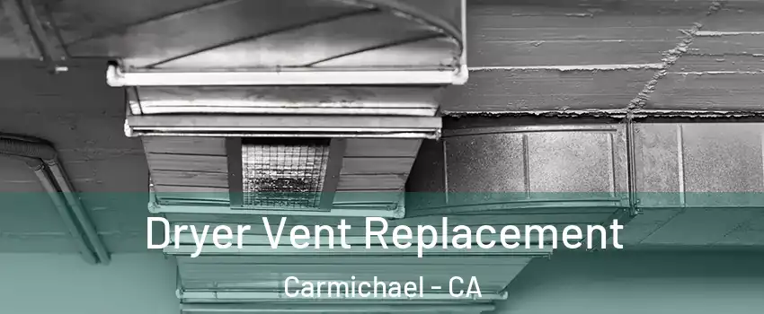  Dryer Vent Replacement Carmichael - CA