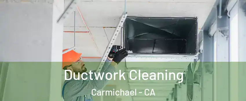  Ductwork Cleaning Carmichael - CA