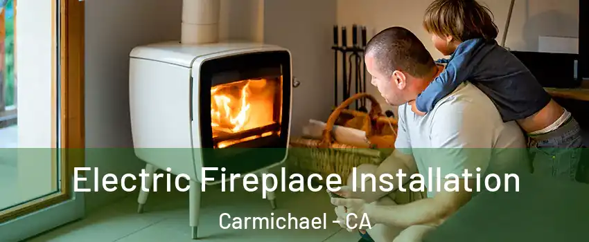  Electric Fireplace Installation Carmichael - CA