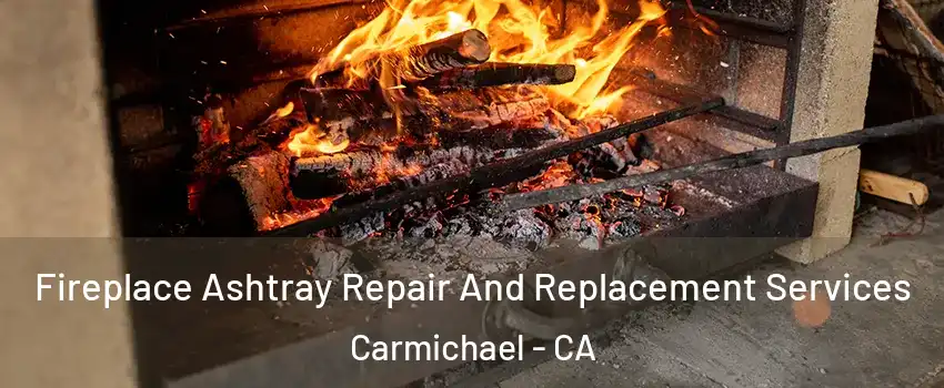  Fireplace Ashtray Repair And Replacement Services Carmichael - CA