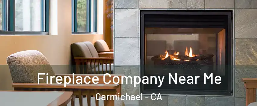  Fireplace Company Near Me Carmichael - CA