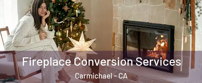 Fireplace Conversion Services Carmichael - CA