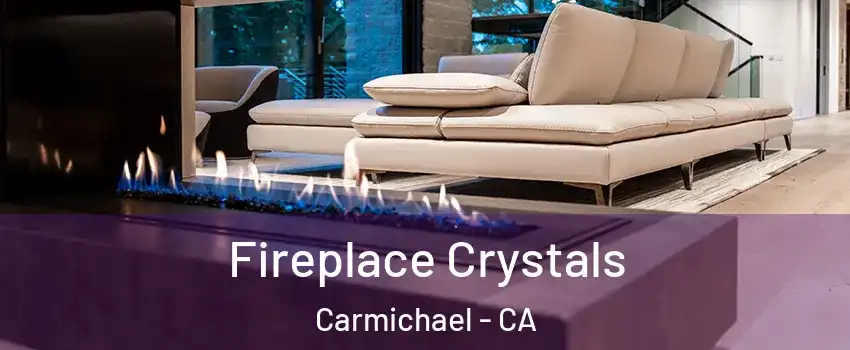  Fireplace Crystals Carmichael - CA