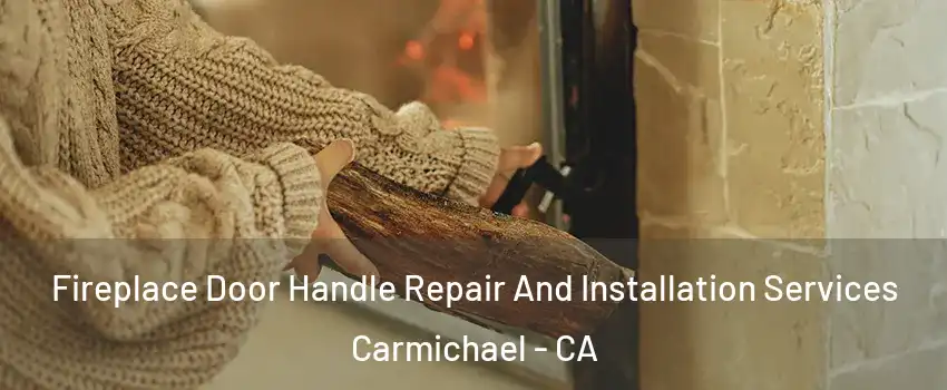  Fireplace Door Handle Repair And Installation Services Carmichael - CA