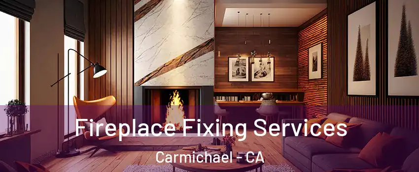  Fireplace Fixing Services Carmichael - CA