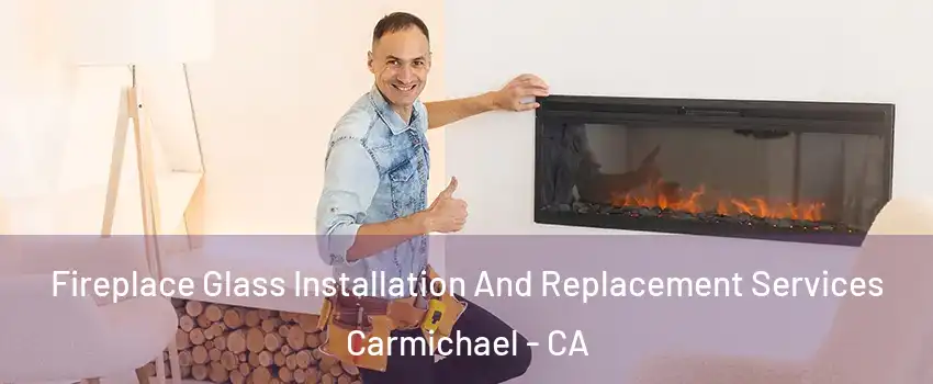  Fireplace Glass Installation And Replacement Services Carmichael - CA