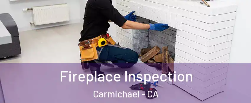  Fireplace Inspection Carmichael - CA