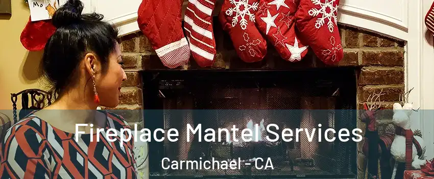  Fireplace Mantel Services Carmichael - CA