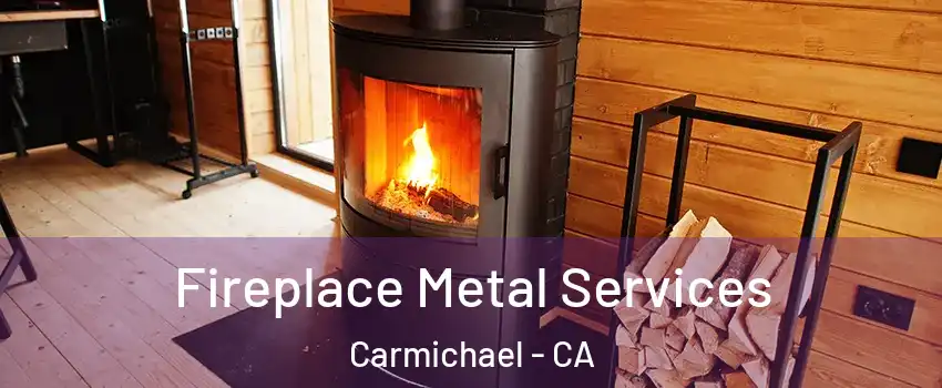  Fireplace Metal Services Carmichael - CA