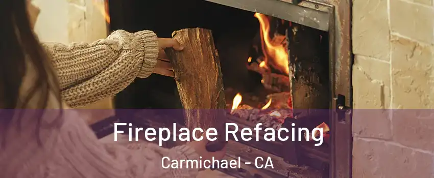  Fireplace Refacing Carmichael - CA