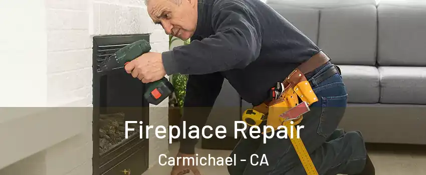  Fireplace Repair Carmichael - CA