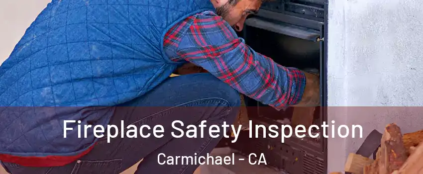  Fireplace Safety Inspection Carmichael - CA
