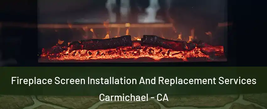 Fireplace Screen Installation And Replacement Services Carmichael - CA