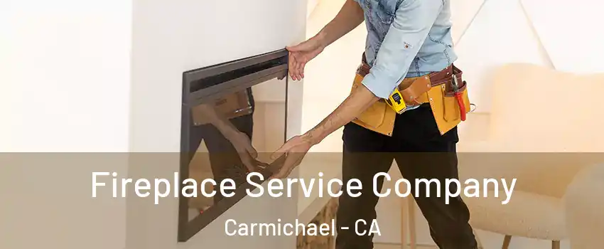  Fireplace Service Company Carmichael - CA