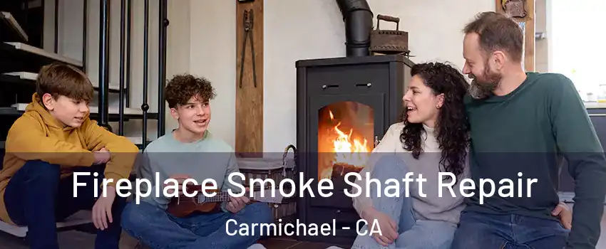  Fireplace Smoke Shaft Repair Carmichael - CA