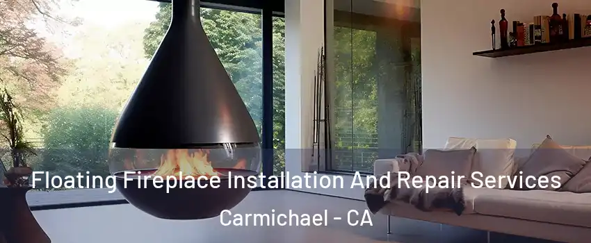  Floating Fireplace Installation And Repair Services Carmichael - CA