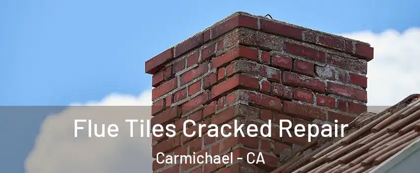  Flue Tiles Cracked Repair Carmichael - CA