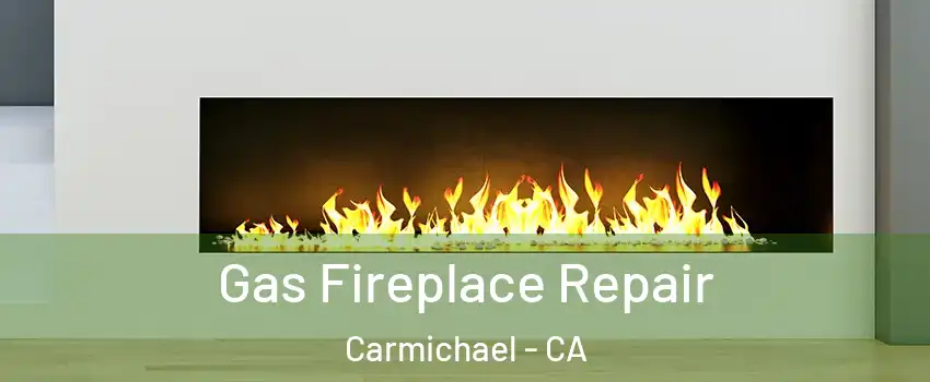  Gas Fireplace Repair Carmichael - CA