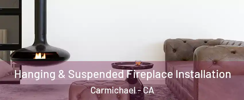  Hanging & Suspended Fireplace Installation Carmichael - CA