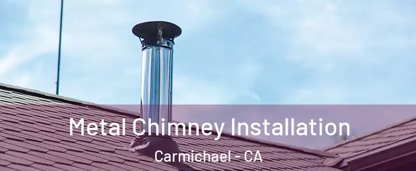  Metal Chimney Installation Carmichael - CA