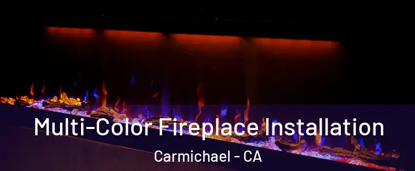  Multi-Color Fireplace Installation Carmichael - CA