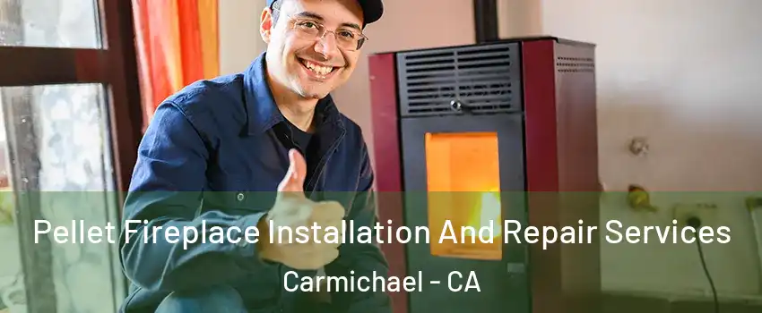  Pellet Fireplace Installation And Repair Services Carmichael - CA