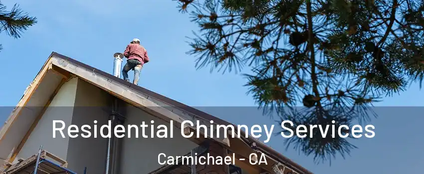  Residential Chimney Services Carmichael - CA