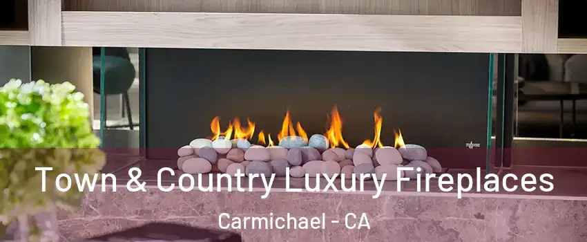  Town & Country Luxury Fireplaces Carmichael - CA