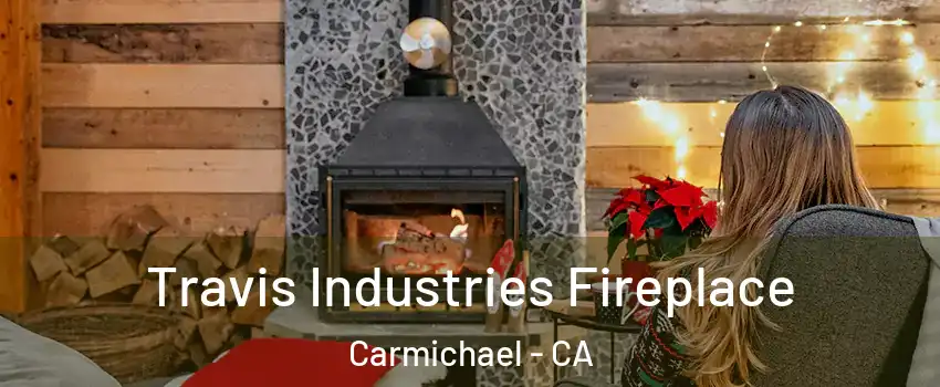  Travis Industries Fireplace Carmichael - CA