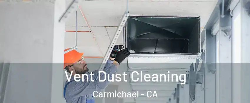  Vent Dust Cleaning Carmichael - CA