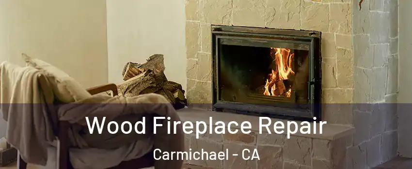  Wood Fireplace Repair Carmichael - CA
