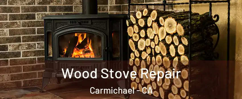  Wood Stove Repair Carmichael - CA